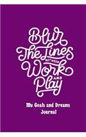 Blur the Lines Between Work and Play: My Goals and Dreams Journal