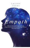 Empath: How to Transform the Curse of Hypersensitivity Into a Blessing Without Hurting Others