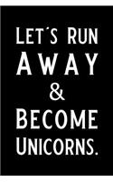 Let's Run Away and Become Unicorns
