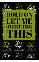 Hold on Let Me Overthink This