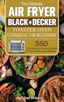 The Ultimate Air Fryer Black+Decker Toaster Oven Cookbook for beginners