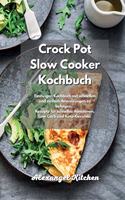 Crock Pot Slow Cooker Kochbuch: Einsteiger-Kochbuch mit schnellen und einfach Anweisungen zu befolgen. Rezepte für schnelles Abnehmen. Low Carb und Keto-Gerichte.