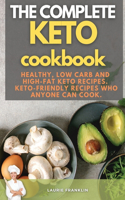 The Complete Keto Cookbook: Healthy, Low Carb and High-Fat Keto Recipes. Keto-Friendly Recipes who Anyone Can Cook.