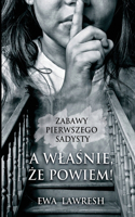 A wlaśnie, że powiem!