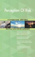 Perception Of Risk A Complete Guide - 2020 Edition