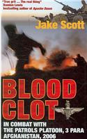 Blood Clot: In Combat with the Patrols Platoon, 3 Para, Afghanistan 2006: In Combat With the Patrols Platoon, 3 Para, Afghanistan 2006