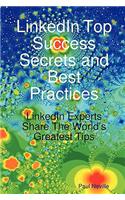 Linkedin Top Success Secrets and Best Practices: Linkedin Experts Share the World's Greatest Tips