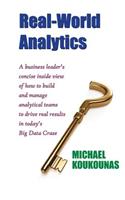 Real-World Analytics: A Business Leader's Concise Inside View of How to Build and Manage Analytical Teams to Drive Real Results in Today's B