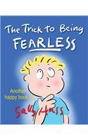 Trick to Being Fearless