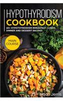 Hypothyroidism Cookbook: MAIN COURSE - 60+ Hypothyroidism Breakfast, Lunch, Dinner and Dessert Recipes