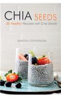 Chia Seeds: 30 Healthy Recipes with Chia Seeds