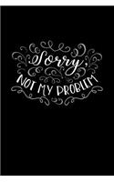 Sorry, Not My Problem