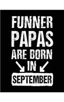 Funner Papas Are Born In September: Birthday Lined Journal Notebook For Papas