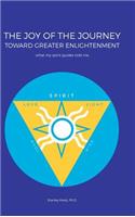 Joy of the Journey Toward Greater Enlightenment: What My Spirit Guides Told Me
