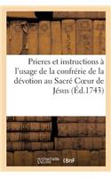 Prieres Et Instructions À l'Usage de la Confrérie de la Dévotion Au Sacré Coeur de Jésus,: Établie En l'Eglise Royale & Paroissiale de Notre-Dame de Versailles. Sous l'Archevêque de Paris(Religion)