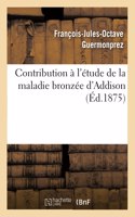 Contribution À l'Étude de la Maladie Bronzée d'Addison