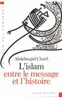 Islam Entre Le Message Et L'Histoire (L')