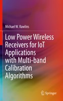 Low Power Wireless Receivers for Iot Applications with Multi-Band Calibration Algorithms