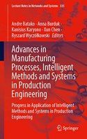 Advances in Manufacturing Processes, Intelligent Methods and Systems in Production Engineering