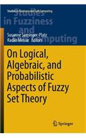 On Logical, Algebraic, and Probabilistic Aspects of Fuzzy Set Theory
