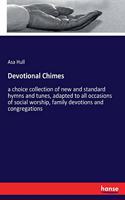 Devotional Chimes: a choice collection of new and standard hymns and tunes, adapted to all occasions of social worship, family devotions and congregations