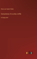 Conscience; It is only a trifle