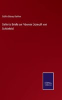 Gellerts Briefe an Fräulein Erdmuth von Schönfeld