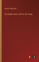 The Golden Vase; a Gift For the Young