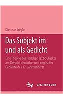 Das Subjekt im und als Gedicht: Eine Theorie des lyrischen Text-Subjekts am Beispiel deutscher und englischer Gedichte des 17. Jahrhunderts. M&P Schriftenreihe