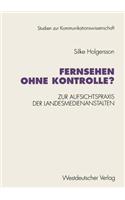 Fernsehen ohne Kontrolle?: Zur Aufsichtspraxis der Landesmedienanstalten in den Bereichen Jugendschutz und Werbung (1985–1992)(Studien zur Kommunikationswissenschaft)