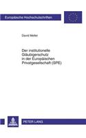 Der Institutionelle Glaeubigerschutz in Der Europaeischen Privatgesellschaft (Spe): Zugleich Eine Rechtsvergleichende Untersuchung Des Schutzes Von Gesellschaftskapital in Deutschland, Frankreich Und England