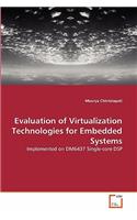 Evaluation of Virtualization Technologies for Embedded Systems