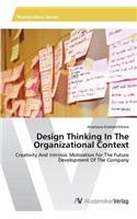Design Thinking In The Organizational Context