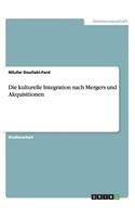 Die kulturelle Integration nach Mergers und Akquisitionen: (German)