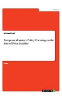 European Monetary Policy. Focusing on the Aim of Price Stability