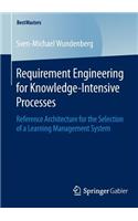 Requirement Engineering for Knowledge-Intensive Processes: Reference Architecture for the Selection of a Learning Management System(BestMasters)