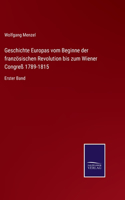 Geschichte Europas vom Beginne der französischen Revolution bis zum Wiener Congreß 1789-1815