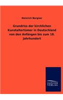 Grundriss der kirchlichen Kunstaltertümer in Deutschland von den Anfängen bis zum 18. Jahrhundert: (German)