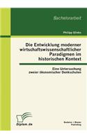 Die Entwicklung moderner wirtschaftswissenschaftlicher Paradigmen im historischen Kontext: Eine Untersuchung zweier ökonomischer Denkschulen(German)