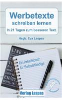 Werbetexte Schreiben Lernen: In 21 Tagen Zum Besseren Text. Ein Arbeitsbuch Fur Selbststandige.
