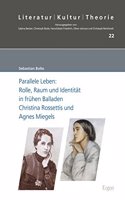 Parallele Leben: Rolle, Raum Und Identitat in Fruhen Balladen Christina Rossettis Und Agnes Miegels(22 Literatur - Kultur - Theorie)