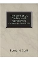 The case of Dr. Sacheverell represented in a letter to a noble lord: (English)