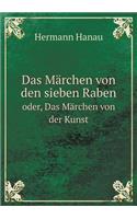 Das Märchen von den sieben Raben oder, Das Märchen von der Kunst: (German)