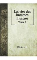 Les Vies Des Hommes Illustres Tome 6