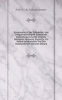 Elementarbuch Der Differential- Und Integralrechnung Mit Zahlreichen Anwendungen Aus Der Analysis, Geometrie, Mechanik, Physik Etc: Fur Hohere Lehranstalten Und Den Selbstunterricht (German Edition)