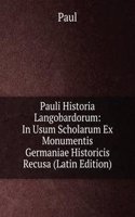 Pauli Historia Langobardorum: In Usum Scholarum Ex Monumentis Germaniae Historicis Recusa (Latin Edition)