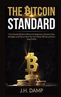 Bitcoin Standard: The Essential Guide to Bitcoin for Beginners, Discover How Strategies and Tips on How You Can Master Bitcoin and Earn Huge Profits