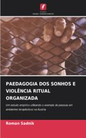 Paedagogia DOS Sonhos E Violência Ritual Organizada