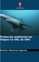 Protecção ambiental em litígios no ORL da OMC