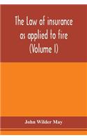 law of insurance as applied to fire, life, accident, guarantee and other non-maritime risks (Volume I)